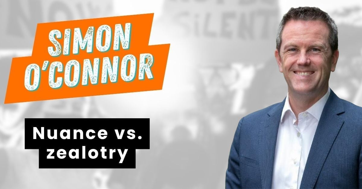 Blog-Simon_Oconnor-Nuance vs. zealotry Blog-Simon_Oconnor-Nuance vs. zealotry
